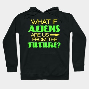 What if aliens are us from future? Hoodie